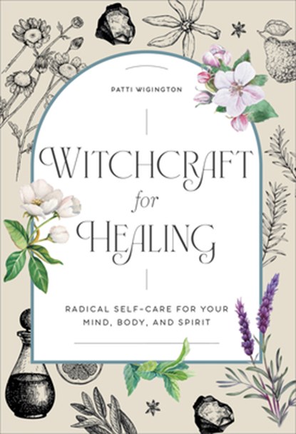 Witchcraft for Healing: Radical Self-Care for Your Mind, Body, and Spirit, Patti Wigington - Gebonden - 9798886084061