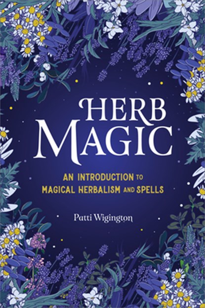 Herb Magic: An Introduction to Magical Herbalism and Spells, Patti Wigington - Gebonden - 9798886084184