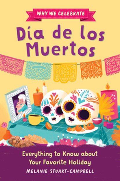 Why We Celebrate Día de Los Muertos: Everything to Know about Your Favorite Holiday, Melanie Stuart-Campbell - Gebonden - 9798886084313