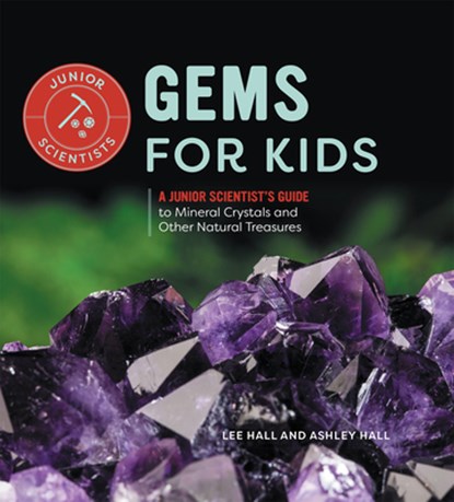 Gems for Kids: A Junior Scientist's Guide to Mineral Crystals and Other Natural Treasures, Ashley Hall - Gebonden - 9798886086607