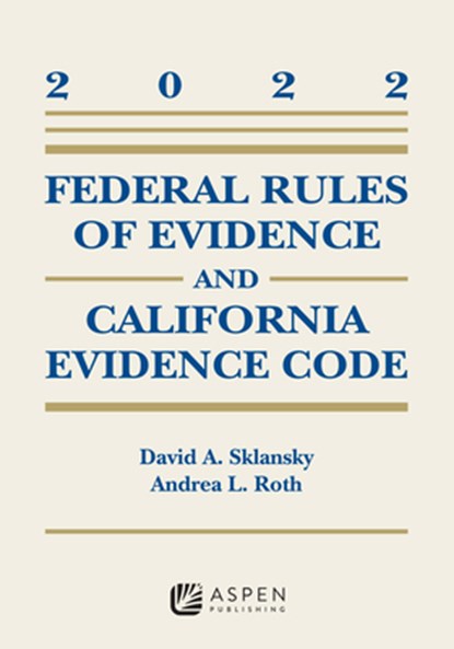 Federal Rules of Evidence and California Evidence Code: 2022 Case Supplement, David Alan Sklansky - Paperback - 9798886140743
