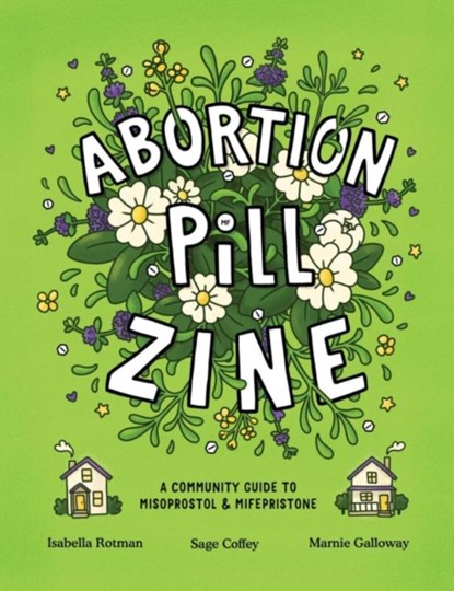 Abortion Pill Zine, Isabella Rotman ; Marnie Galloway ; Sage Coffey - Paperback - 9798886200546