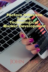 Factors Influence Future Technological Market Development - John Lok - 9798886290950
