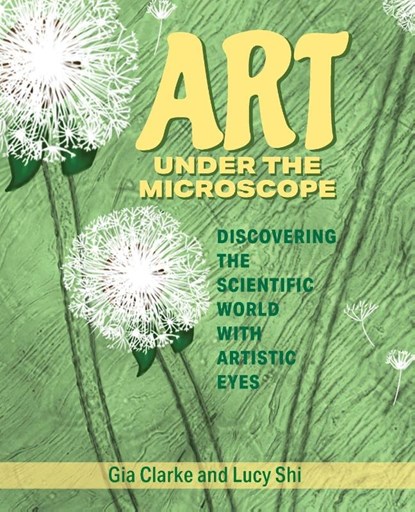 Art Under the Microscope, Gia Clarke ; Lucy Ruoxi Shi - Paperback - 9798886360035