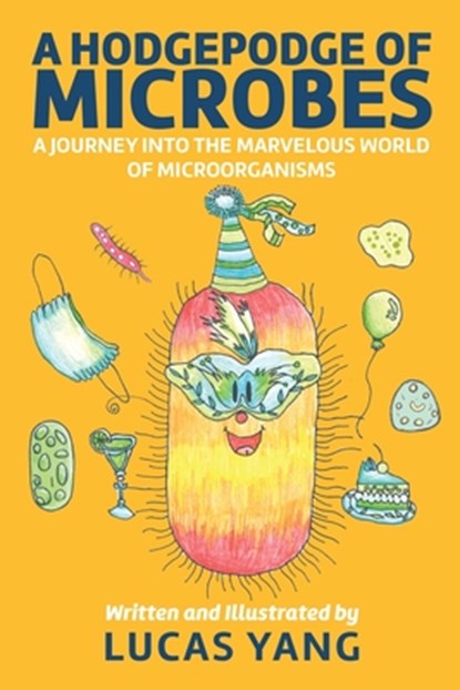 A Hodgepodge of Microbes: A Journey into the Marvelous World of Microorganisms, Lucas Yang - Paperback - 9798886360530
