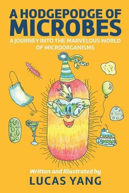 A Hodgepodge of Microbes: A Journey into the Marvelous World of Microorganisms, Lucas Yang - Ebook - 9798886360660