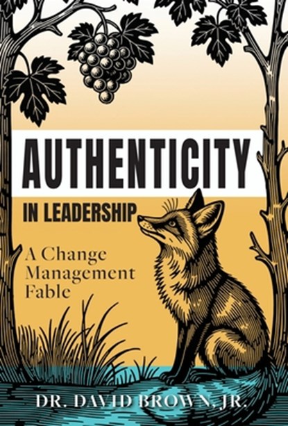 Authenticity in Leadership: A Change Management Fable, David Brown - Gebonden - 9798886360752