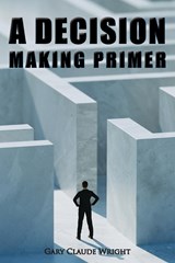 A Decision Making Primer - G. Claude Wright - 9798886406993