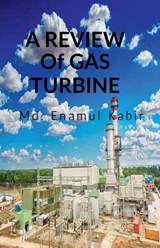 A review of Gas Turbine - MD Enamul Kabir - 9798886411485