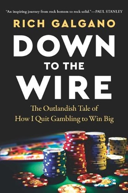 Down to the Wire: The Outlandish Tale of How I Quit Gambling to Win Big, Rich Galgano - Gebonden - 9798886453812