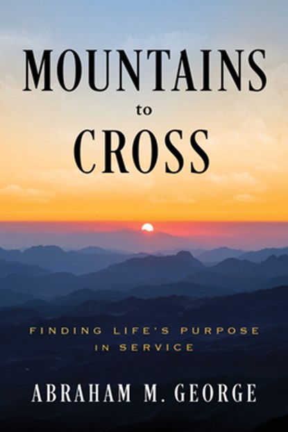 Mountains to Cross, Abraham M George - Gebonden - 9798886454093