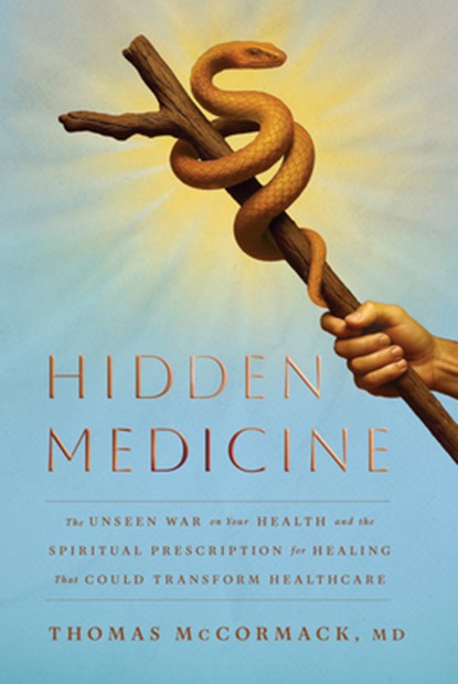Hidden Medicine: The Unseen War on Your Health and the Spiritual Prescription for Healing That Could Transform Healthcare, Thomas McCormack - Gebonden - 9798886454116