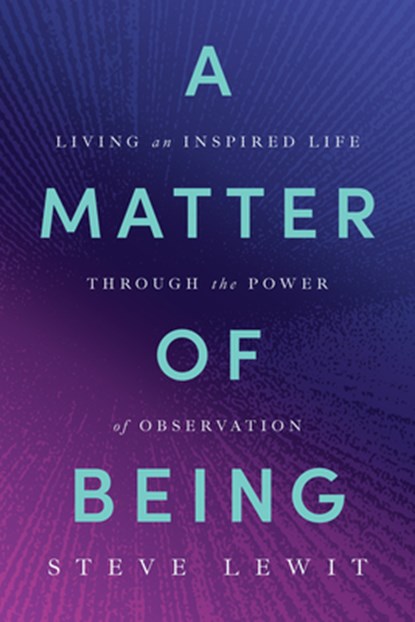 A Matter of Being, Steve Lewit - Gebonden - 9798886455182