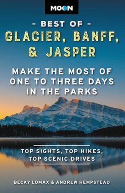 Moon Best of Glacier, Banff & Jasper (Second Edition), Andrew Hempstead ; Becky Lomax - Paperback - 9798886470260