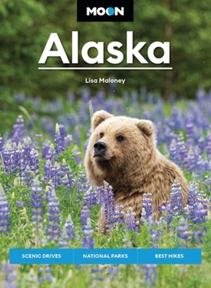 Moon Alaska: Scenic Drives, National Parks, Best Hikes, Lisa Maloney - Paperback - 9798886470543