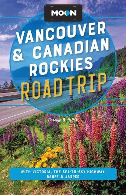 Moon Vancouver & Canadian Rockies Road Trip (Fourth Edition), Carolyn B Heller - Paperback - 9798886471564