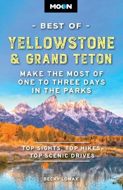 Moon Best of Yellowstone & Grand Teton (Third Edition), Becky Lomax - Paperback - 9798886471625