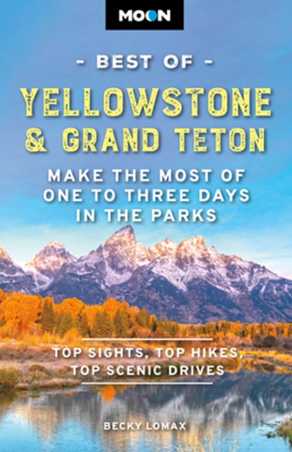 Moon Best of Yellowstone & Grand Teton (Third Edition), Becky Lomax - Paperback - 9798886471625