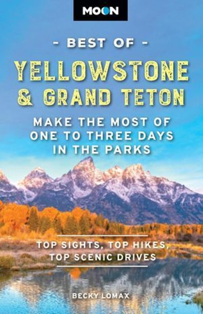 Moon Best of Yellowstone & Grand Teton, Becky Lomax ; Moon Travel Guides - Ebook - 9798886471632