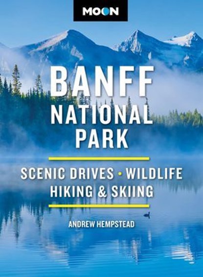 Moon Banff National Park, Andrew Hempstead ; Moon Travel Guides - Ebook - 9798886471809