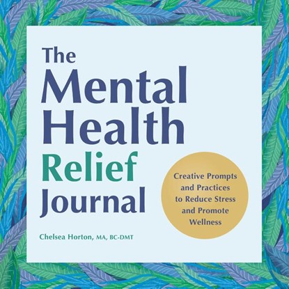 The Mental Health Relief Journal, Chelsea Horton - Paperback - 9798886502886