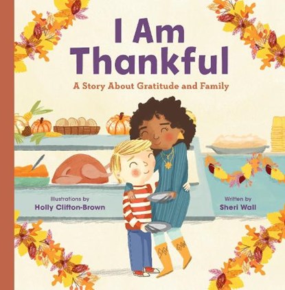 I Am Thankful: A Story about Gratitude and Family, Sheri Wall - Gebonden - 9798886503302