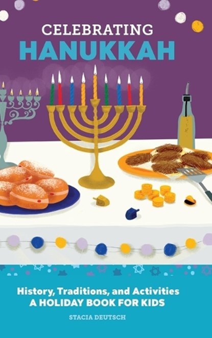 Celebrating Hanukkah: History, Traditions, and Activities - A Holiday Book for Kids, Stacia Deutsch - Gebonden - 9798886504316