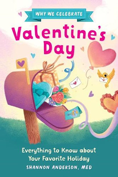 Why We Celebrate Valentine's Day: Everything to Know about Your Favorite Holiday, Shannon Anderson - Paperback - 9798886504453