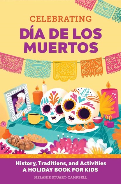 Celebrating Día de los Muertos, Melanie Stuart-Campbell - Gebonden - 9798886504477