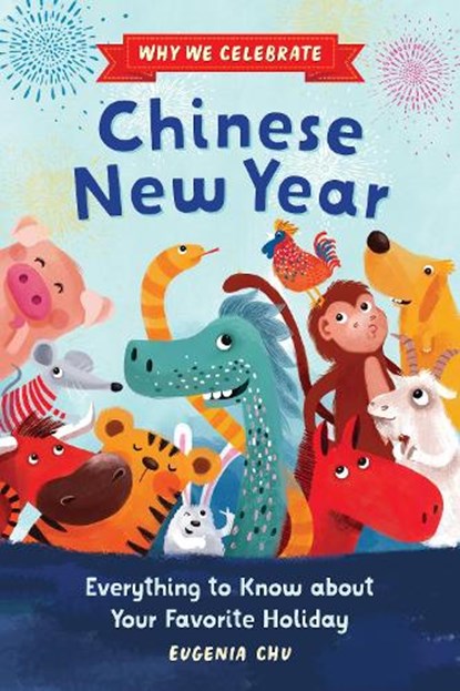 Why We Celebrate Chinese New Year: Everything to Know about Your Favorite Holiday, Eugenia Chu - Gebonden - 9798886504620