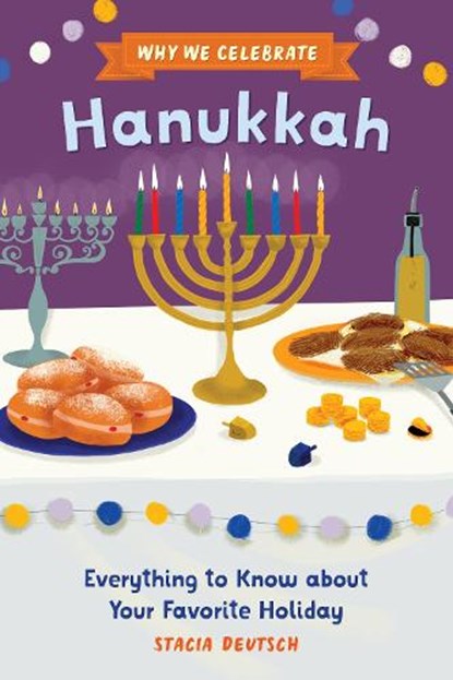 Why We Celebrate Hanukkah: Everything to Know about Your Favorite Holiday, Stacia Deutsch - Paperback - 9798886504712