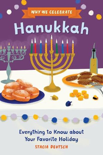 Why We Celebrate Hanukkah: Everything to Know about Your Favorite Holiday, Stacia Deutsch - Gebonden - 9798886504729