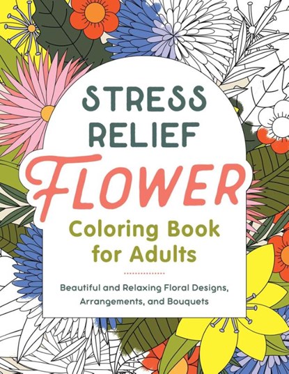Stress Relief Flower Coloring Book for Adults, Rockridge Press - Paperback - 9798886507102