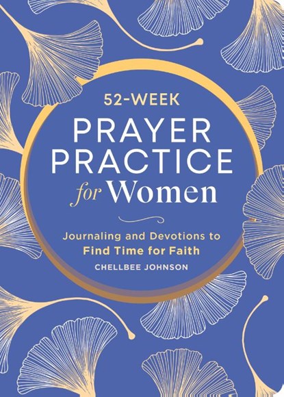 52-Week Prayer Practice for Women, Chellbee Johnson - Paperback - 9798886509410