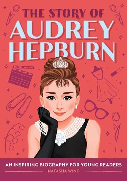 The Story of Audrey Hepburn: An Inspiring Biography for Young Readers, Natasha Wing - Gebonden - 9798886509502