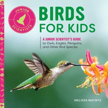 Birds for Kids: A Junior Scientist's Guide to Owls, Eagles, Penguins, and Other Bird Species, Melissa Mayntz - Paperback - 9798886509632