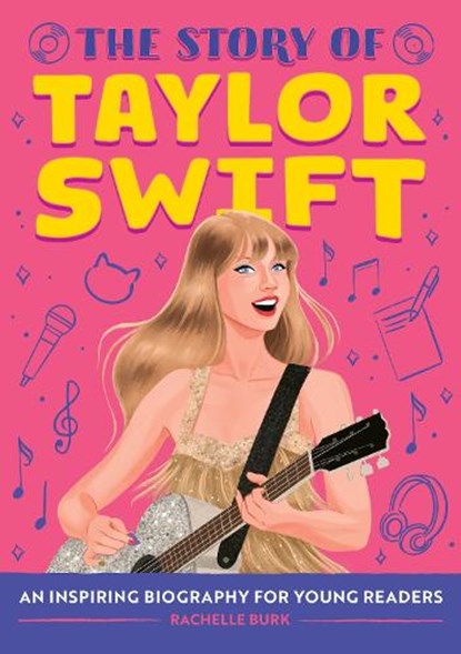 The Story of Taylor Swift: An Inspiring Biography for Young Readers, Rachelle Burk - Gebonden - 9798886509755