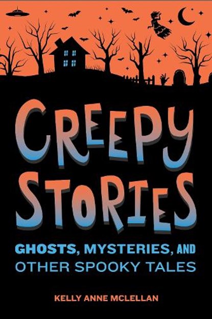 Creepy Stories: Ghosts, Mysteries, and Other Spooky Tales, Kelly Anne McLellan - Paperback - 9798886509854