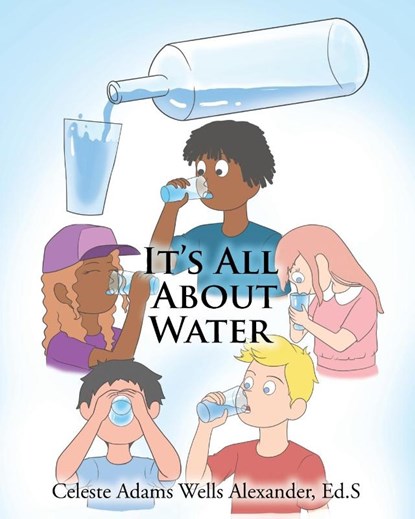 It's All About Water, Celeste Adams Wells Alexander Ed. S - Paperback - 9798886544848