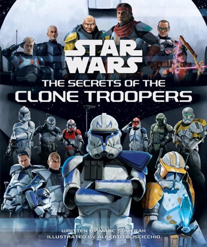 Star Wars: The Secrets of the Clone Troopers, Marc Sumerak - Gebonden - 9798886630534