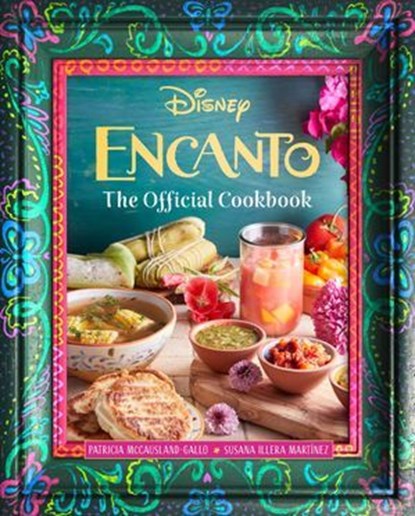 Encanto: The Official Cookbook, Patricia McCausland-Gallo ; Susana Illera Martínez - Ebook - 9798886633511