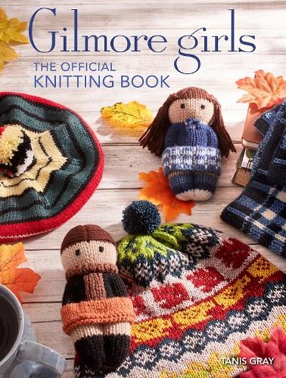 Gilmore Girls: The Official Knitting Book, Tanis Gray - Gebonden - 9798886634747