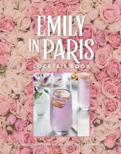 The Official Emily in Paris Cocktail Book, Weldon Owen - Ebook - 9798886740240