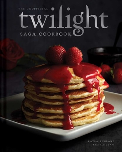 The Unofficial Twilight Saga Cookbook, Kayla Ruhland ; Kim Laidlaw - Gebonden - 9798886742275