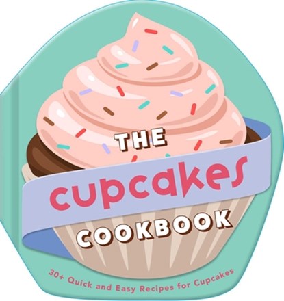 The Cupcakes Cookbook, Weldon Owen - Gebonden - 9798886742442