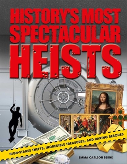 History's Most Spectacular Heists: High-Stakes Thefts, Incredible Treasures, and Daring Rescues, Emma Carlson Berne - Gebonden - 9798886742541
