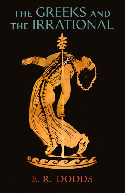 The Greeks and the Irrational, E R Dodds - Paperback - 9798886770247