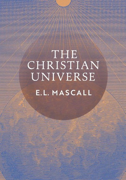 The Christian Universe, E. L. Mascall ; Eric Mascall - Paperback - 9798886770568