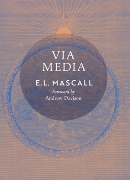 Via Media: An Essay in Theological Synthesis, E. L. Mascall - Gebonden - 9798886771190