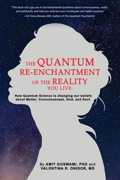 The Quantum Re-enchantment of the Reality You Live, Amit Goswami ; MD Valentina R. Onisor - Paperback - 9798886790887